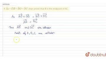 if  vec Ao\n+  vec O B\n=  vec B O\n+  vec O C\n,than prove that B is the\r\nmidpoint of AC. | C...