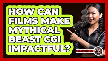 How Can Films Make Mythical Beast CGI Impactful? - The Action Reel