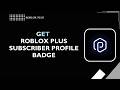 How to Get Roblox Plus Subscriber Profile Badge 2026 | Roblox Plus Badge Guide