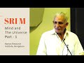 Mind  the universe  part 1  sri m  talk at raman research institute bengaluru  may 2019
