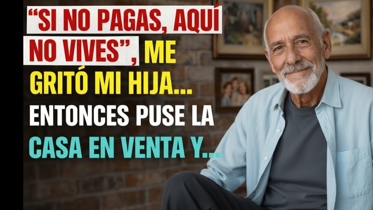 “Si no pagas, aquí no vives”, me gritó mi hija… Entonces puse la casa en venta y…