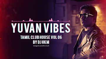 Yuvan Vibes - Dance Mix (Tamil Club House vol 06) | Tamil Dance songs
