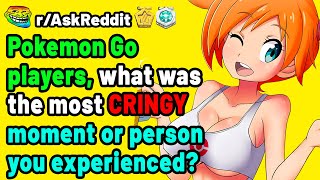 Pokemon Go Players, what was the most CRINGY moment or person you experienced? (Reddit Stories)