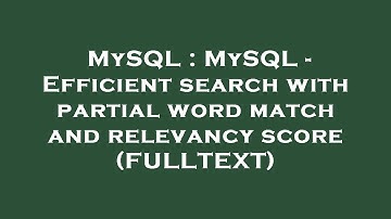MySQL : MySQL - Efficient search with partial word match and relevancy score (FULLTEXT)