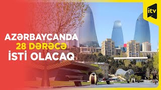 28 Mayda hava əsasən yağmursuz keçəcək | Sinoptiklərdən açıqlama