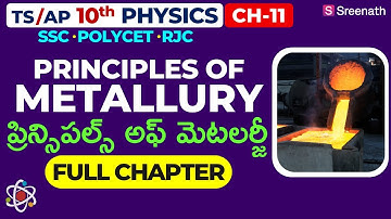 Principles Of Metallurgy: Full Chapter in తెలుగు | TS/AP Class 10 Physics | Chapter 11 | Sreenath