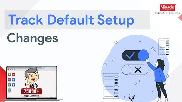Track Default Setup Changes in Miracle Accounting Software