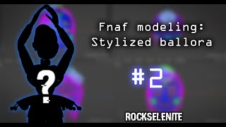 Fnaf modeling | modeling stylized ballora #2