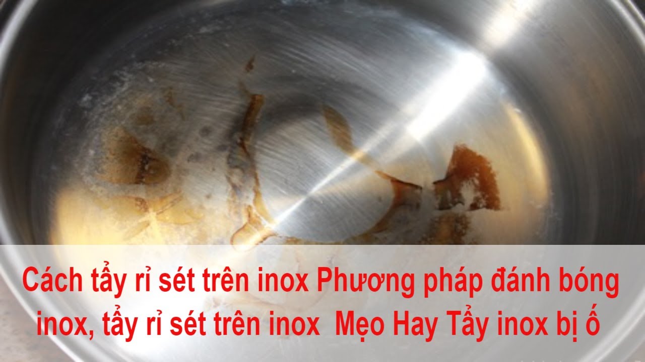 Cách tẩy rỉ sét trên inox Phương pháp đánh bóng inox, tẩy rỉ sét trên ...
