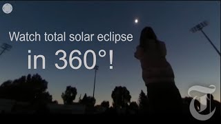 Watch a total solar eclipse in 360 video!
