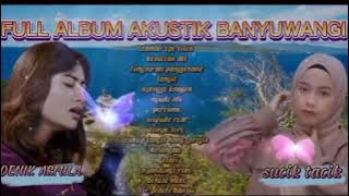 FULL ALBUM TERBAIK AKUSTIK BANYUWANGI 2022   DENIK ARMILA DAN SUCIK TACIK   TERBARU   TANPA IKLAN