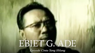 Ebiet G. Ade - Episode Cinta Yang Hilang (Remastered Audio)