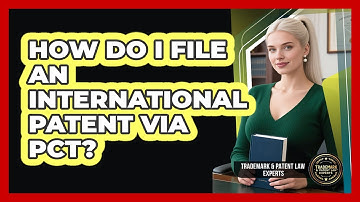 How Do I File An International Patent Via PCT?