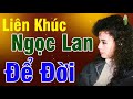 Liên Khúc Ngọc Lan Để Đời - Liên Khúc Tình Yêu Ngọc Lan - LK Nhạc Hải Ngoại Sôi Động Hay Nhất