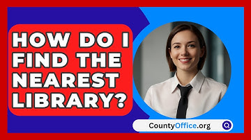 How Do I Find The Nearest Library? - CountyOffice.org