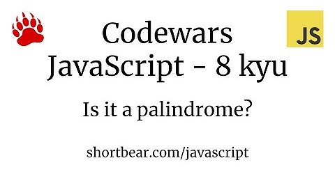 Codewars - Javascript - Is it a palindrome?
