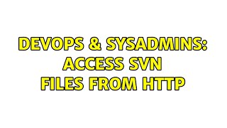 Famous DevOps & SysAdmins: Access SVN files from Http Wealth