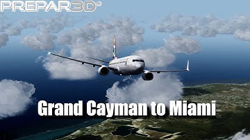 Prepar3D v4 | Flight Edit | Cayman Airways #106 | MWCR-KMIA |  PMDG Boeing 737-800 NGX