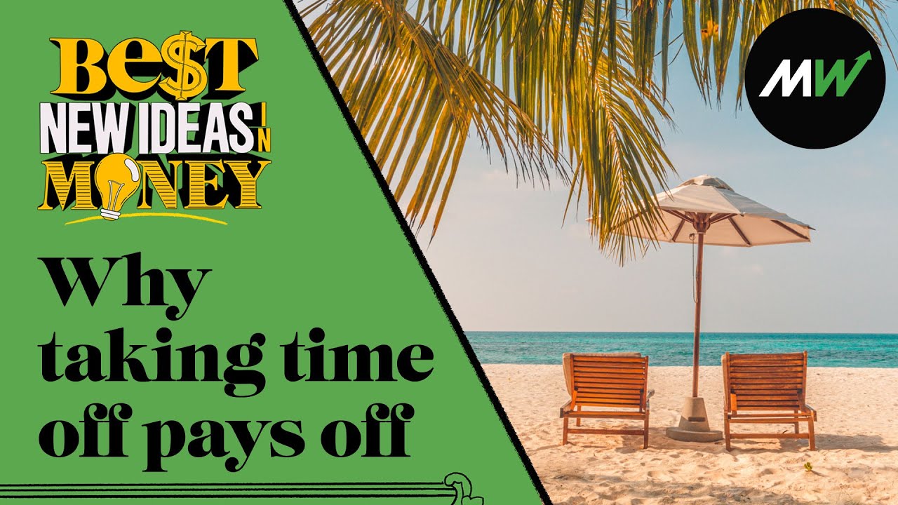 Why taking time off pays off | Best New Ideas in Money