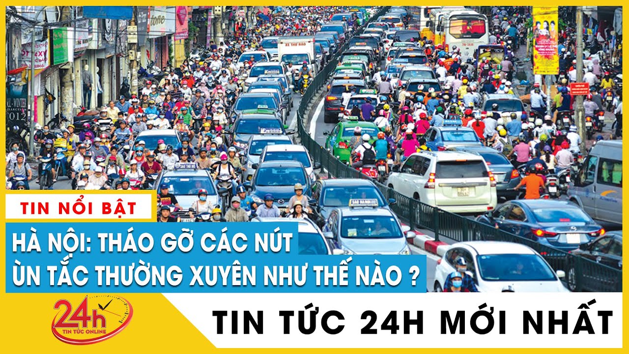 Hà Nội tổ chức phân luồng tại 4 nút giao xảy ra ùn tắc giao thông đang diễn ra như thế nào? Tv24h