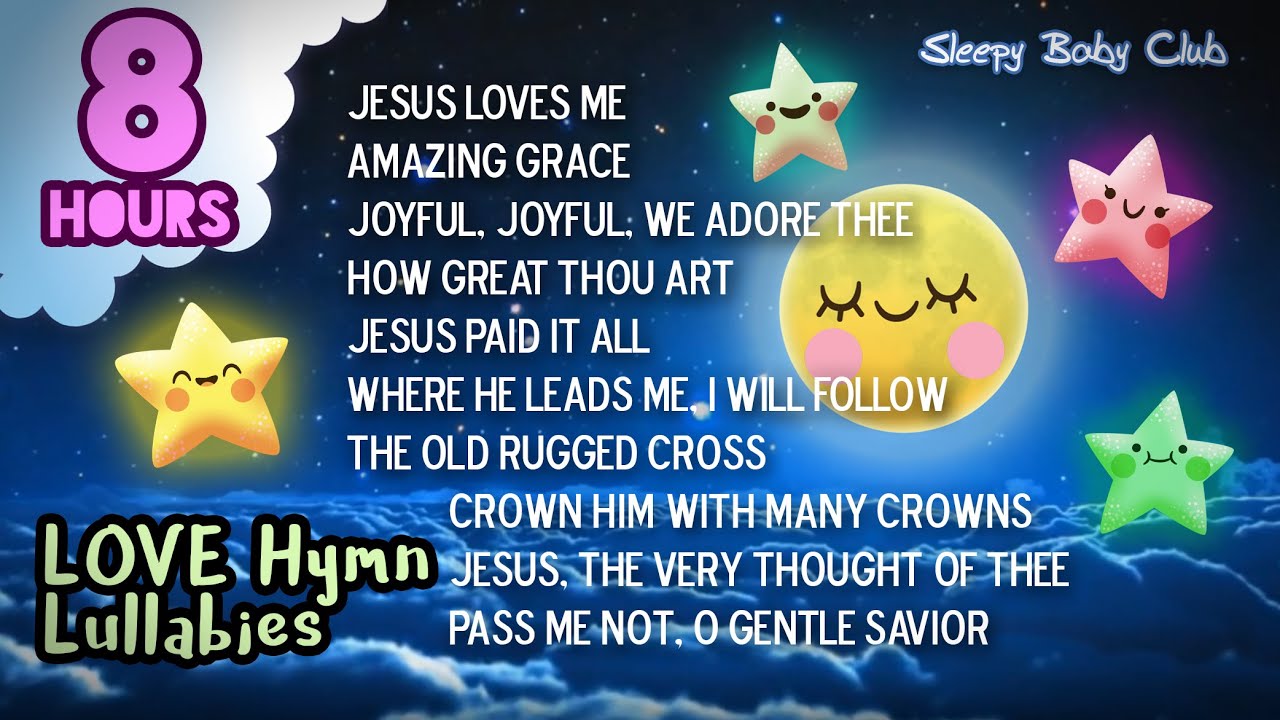 🟡 Love Hymn Lullabies Collection ❤♫ Songs for Babies to Go to Sleep Jesus Loves Me and more