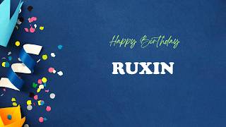 RUXIN Birthday Song – Happy Birthday RUXIN
