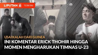 Usai Kalah dari Guinea, Ini Komentar Erick Thohir Hingga Momen Haru Timnas U-23 | Liputan 6