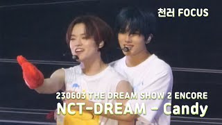 230603 NCT DREAM - Candy(천러 Focus) @ THE DREAM SHOW 2 in YOUR DREAM DAY3 [1080p 60p 세로 직캠]