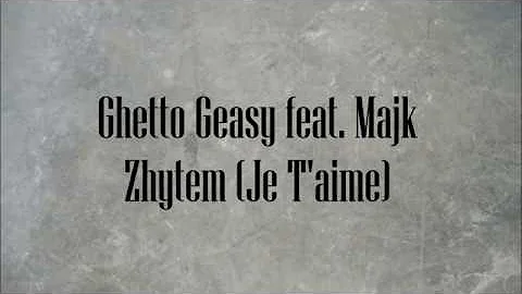 majk ft. ghetto geasy - zhytem (je t'aime) lyrics