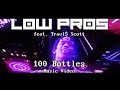 Low Pros - "100 Bottles (feat. Travi$ Scott)" (Official Music Video)