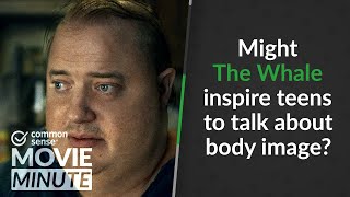 Might The Whale inspire teens to talk about body image? | Common Sense Movie Minute