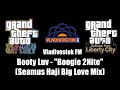 GTA TBoGT GTA EFLC Vladivostok FM Booty Luv Boogie 2Nite Seamus Haji Big Love Mix 