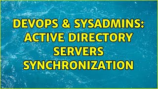 Famous DevOps & SysAdmins: active directory servers synchronization (3 Solutions!!) Net Worth