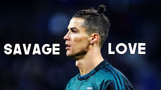 Cristiano Ronaldo ● Savage Love | Jason Derulo & Jawsh 685