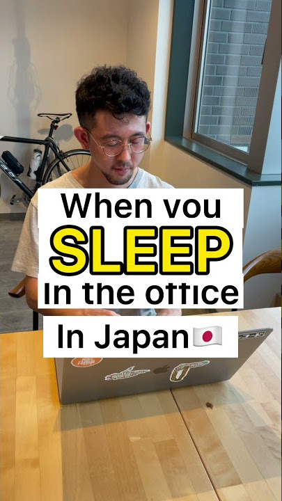 When you sleep in the office in Japan?!