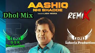 Aashiq Nhi Shadde Dhol Mix Labh Heera ft Dj Guri by Lahoria Production New Punjabi Song 2023
