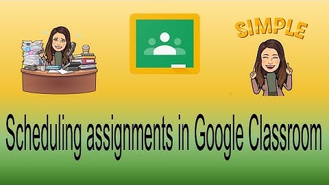 Scheduling Assignments in Google Classroom