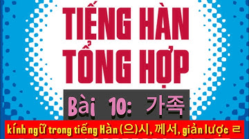 TIẾNG HÀN SƠ CẤP 1. BÀI 10: 가족(gia đình)KÍNH NGỮ TRONG TIẾNG HÀN #한국어