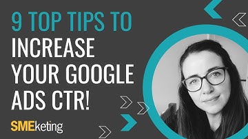 Top 9 Ways To Increase Your Google Ads CTR!