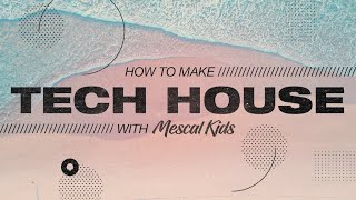 How To Make Tech House with Mescal Kids - Introduction and Playthrough