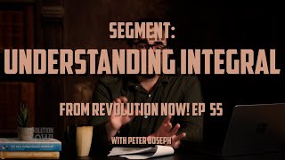"Understanding Integral" | Segment from Revolution Now! with Peter Joseph | Ep #55