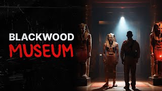 Blackwood Museum | Creepypasta