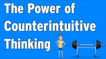 Discover the Power of Counterintuitive Thinking