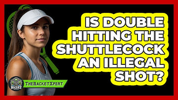 Is Double Hitting the Shuttlecock an Illegal Shot?