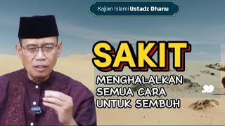 MENGHALALKAN CARA UNTUK SEMBUH DARI SAKIT - KAJIAN ISLAMI - USTADZ DHANU