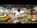 SUPERMARKET SİMULATOR | İLK GÜNDEN BÜYÜK CİRO #1