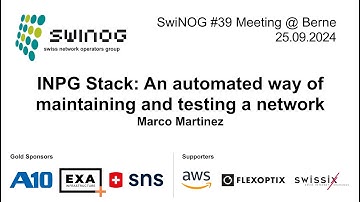 SwiNOG#39 | INPG Stack: An automated way of maintaining and testing a network | Marco Martinez| OST