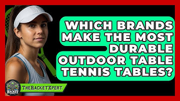 Which Brands Make The Most Durable Outdoor Table Tennis Tables? - The Racket Xpert