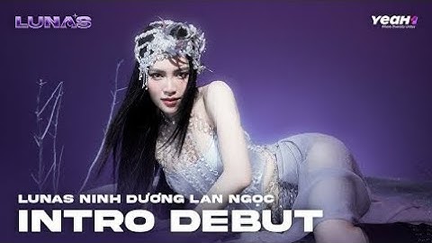 [LUNAS] VISUAL DEBUT INTRO | NINH DƯƠNG LAN NGỌC
