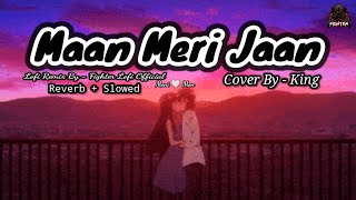 Maan Meri Jaan LoFi 💓 Cover By @King [Reverb+Slowed] - Lo-Fi Version Remix By @DJSumanSoundMalda